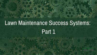 Four Essential Lawn Maintenance Business Success Systems: Part 1